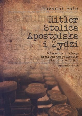 Hitler, Stolica Apostolska i Żydzi. Dokumenty z Tajnego Archiwum Watykańskiego Sale Giovanni
