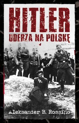 Hitler Uderza na Polsk Rossino Alexander B.