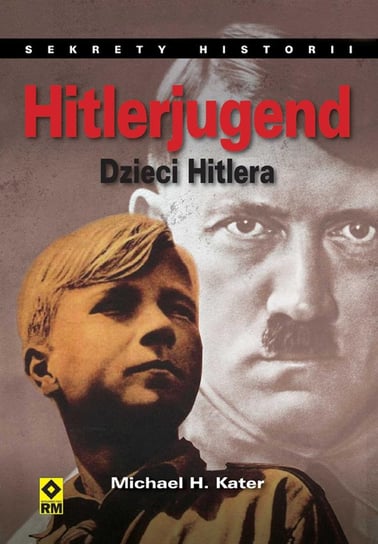 Hitlerjugend. Dzieci Hitlera Kater Michael H.