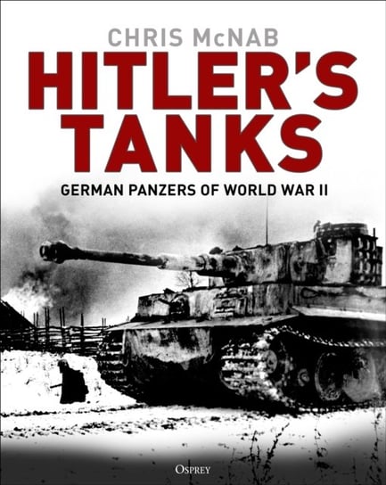 Hitlers Tanks. German Panzers of World War II Chris McNab