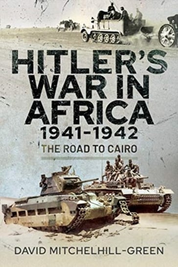 Hitlers War in Africa 1941-1942. The Road to Cairo Mitchelhill-Green David