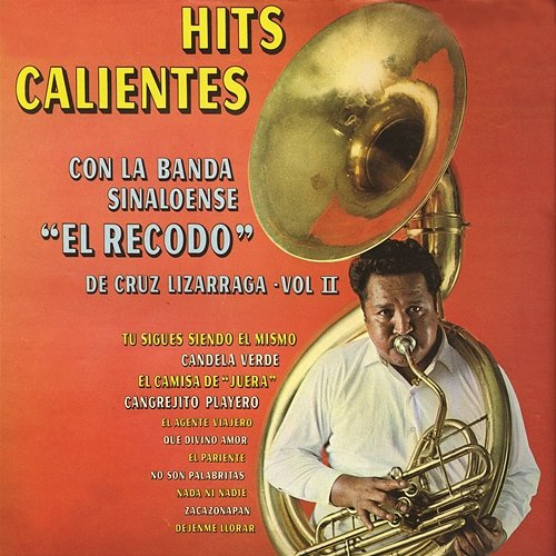Hits Calientes Con la Banda Sinaloense el Recodo de Cruz Lizárraga, Vol. II Banda Sinaloense El Recodo De Cruz Lizárraga