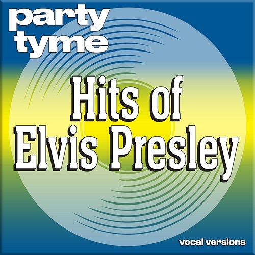 Hits of Elvis Presley - Party Tyme Party Tyme