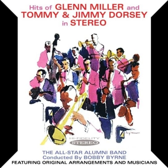 Hits Of Glenn Miller And Tommy & Jimmy Dorsey In Stereo The All-Star Alumni Band