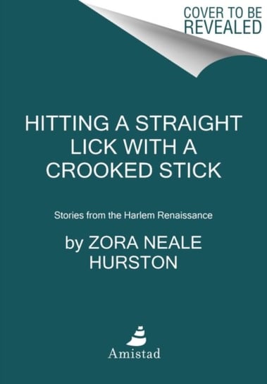 Hitting a Straight Lick with a Crooked Stick. Stories from the Harlem Renaissance Hurston Zora Neale