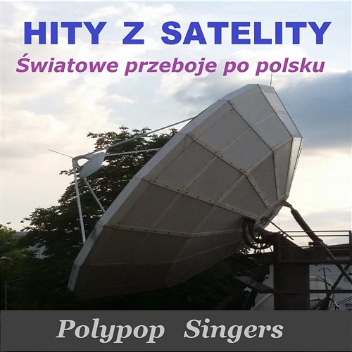 Hity z Satelity - Światowe Przeboje Po Polsku Polypop Singers
