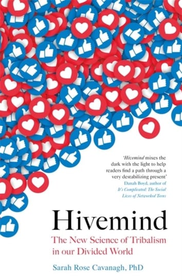 Hivemind: The New Science of Tribalism in Our Divided World Sarah Rose Cavanagh