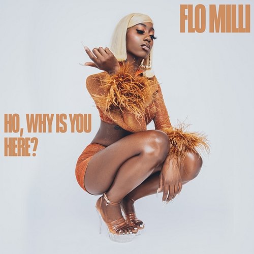 Ho, why is you here ? Flo Milli