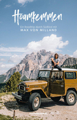 Hoamkemmen - Ein Roadtrip durch Südtirol mit Max von Milland Athesia Tappeiner Verlag