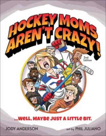 Hockey Moms Aren't Crazy!: ...Well, Maybe Just a Little Bit Lake 7 Creative