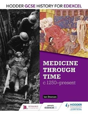 Hodder GCSE History for Edexcel: Medicine Through Time, c1250-Present Dawson Ian
