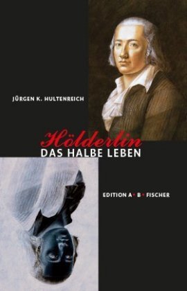 Hölderlin - Das halbe Leben Hultenreich Jurgen K.