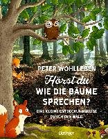 Hörst du, wie die Bäume sprechen? Eine kleine Entdeckungsreise durch den Wald Wohlleben Peter