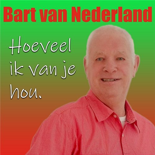 Hoeveel Ik Van Je Hou Bart van Nederland