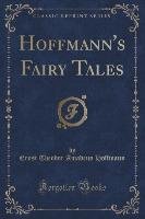Hoffmann's Fairy Tales (Classic Reprint) Hoffmann Ernst Theodor Amadeus
