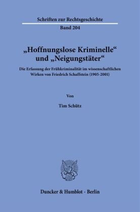 »Hoffnungslose Kriminelle« und »Neigungstäter«. Duncker & Humblot