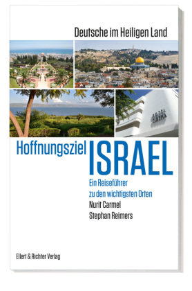 Hoffnungsziel Israel - Deutsche im Heiligen Land Ellert & Richter