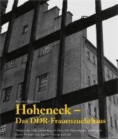 Hoheneck - Das DDR-Frauenzuchthaus Rodewill Rengha