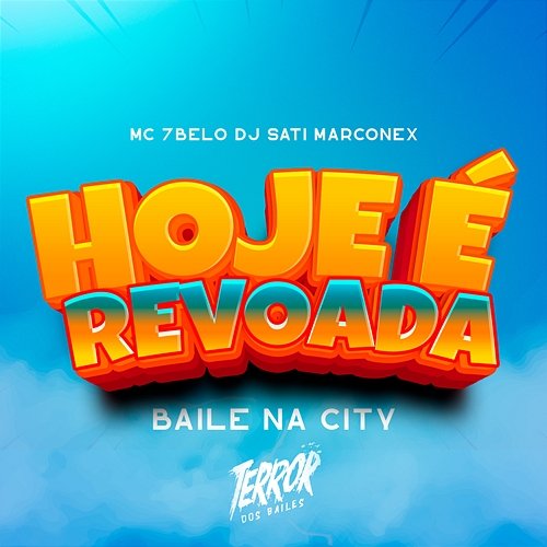 Hoje é Revoada / Baile na City Mc 7 Belo & Dj Sati Marconex