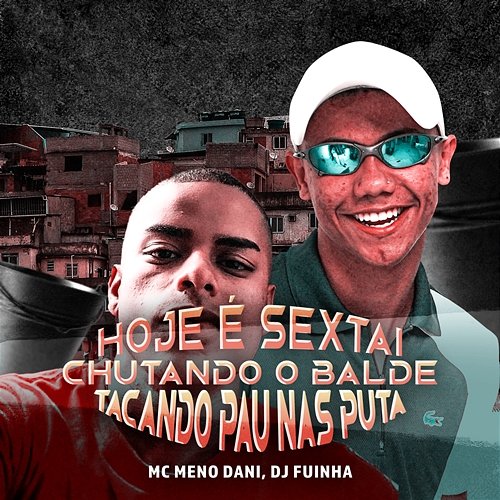 HOJE É SEXTA CHUTANDO O BALDE TACANDO PAU NAS PUTA DJ Fuinha & MC Meno Dani