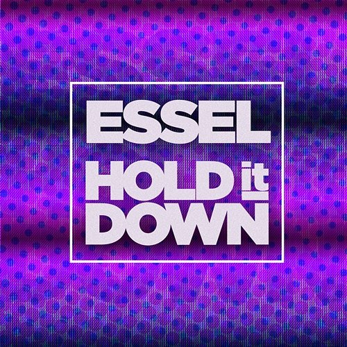 Hold It Down ESSEL