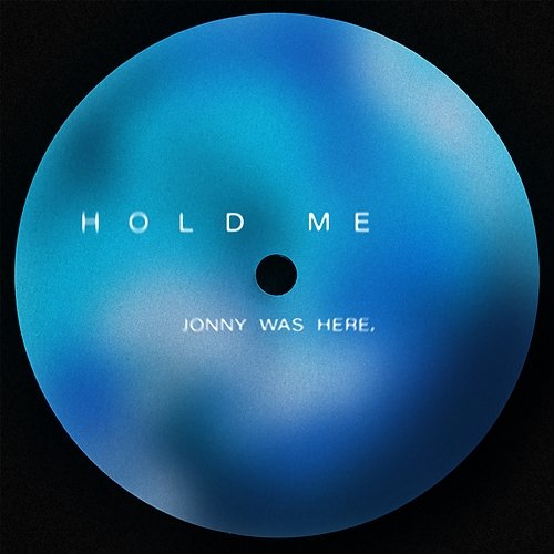 HOLD ME Jonny was Here.