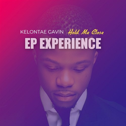 Hold Me Close (EP Experience) Kelontae Gavin