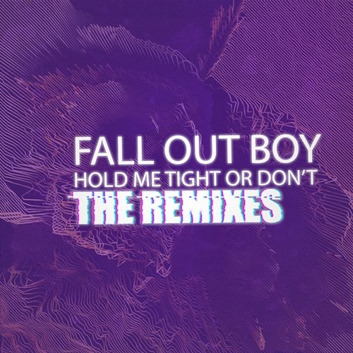 HOLD ME TIGHT OR DON'T Fall Out Boy
