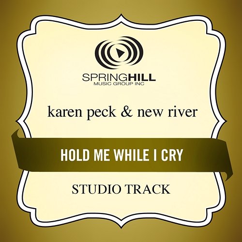 Hold Me While I Cry Karen Peck & New River