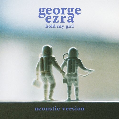 Hold My Girl (Acoustic Version) George Ezra