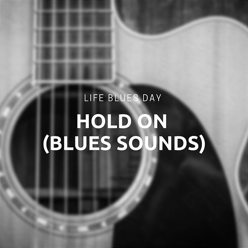 Hold On (Blues Sounds) Life Blues Day