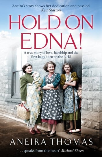 Hold On Edna! The heartwarming true story of the first baby born on the NHS Aneira Thomas