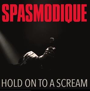 Hold On To a Scream Spasmodique