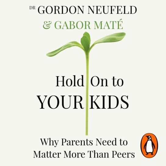 Hold on to Your Kids Neufeld Gordon, Mate Gabor