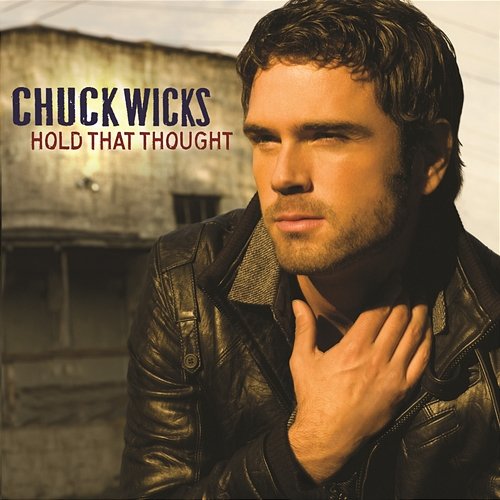 Hold That Thought Chuck Wicks