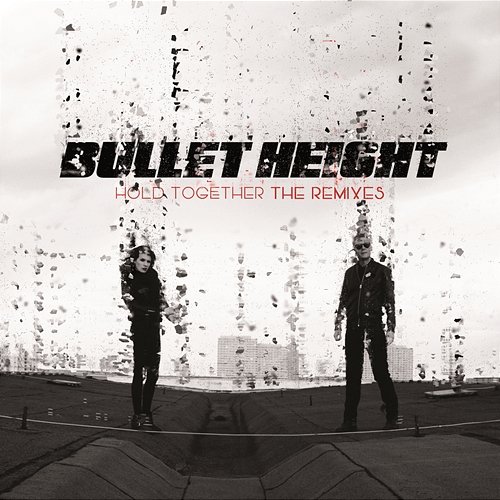 Hold Together - The Remixes Bullet Height