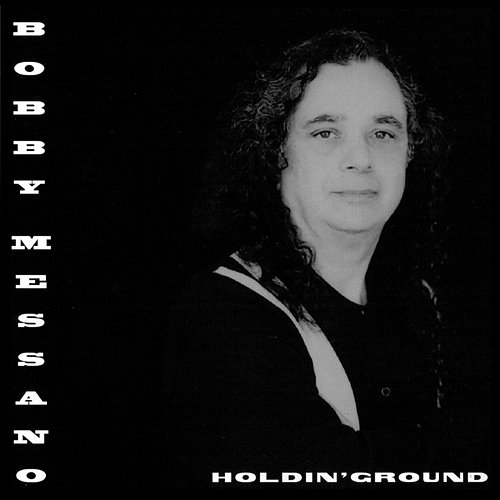 Holdin' Ground Bobby Messano