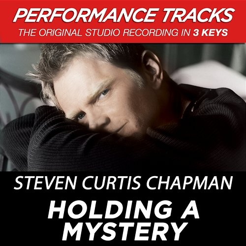 Holding A Mystery Steven Curtis Chapman