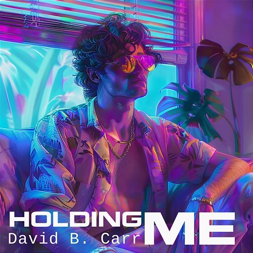 Holding Me David B. Carr