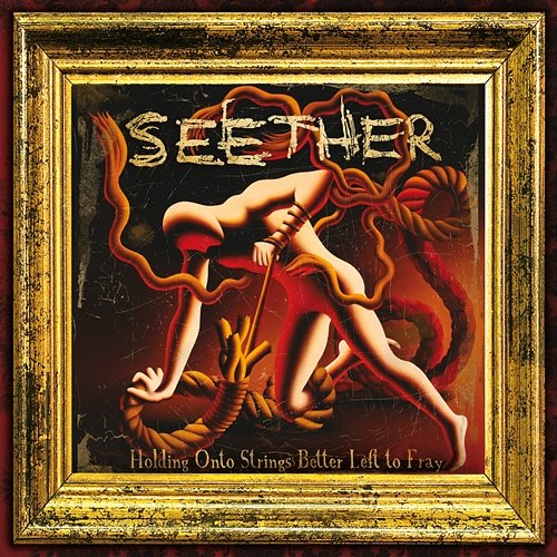 Holding Onto Strings Better Left To Fray Seether