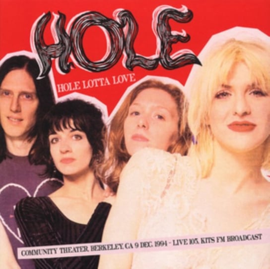 Hole Lotta Love: Community Theater, Berkeley, CA 9 Dec 1994 Hole
