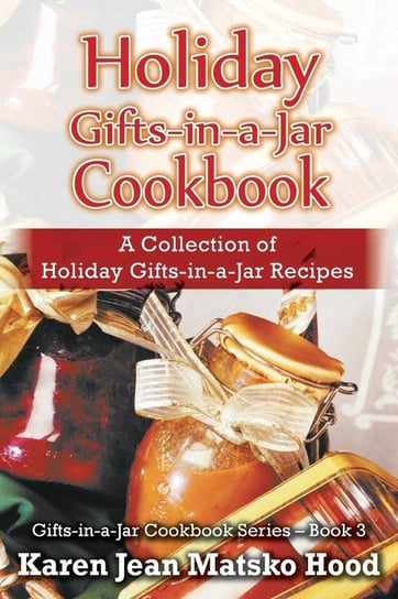 Holiday Gifts-in-a-Jar Cookbook Hood Karen Jean Matsko