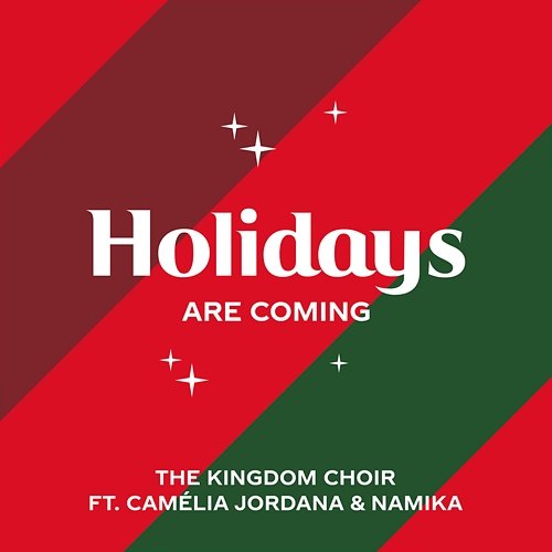 Holidays Are Coming (from the Coca-Cola Campaign) The Kingdom Choir feat. Camélia Jordana, Namika