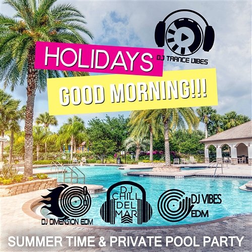 Holidays - Good Morning!!! Summer Time & Private Pool Party, Total Relax, Bonfire, After Party Instrumental Vibes, Cafe Chillout de Ibiza, Blue Lounge del Mar Various Artists