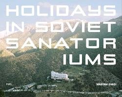 Holidays in Soviet Sanatoriums Omidi Maryam