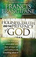 Holiness, Truth, and the Presence of God: For Those Who Are Unsatisfied with Their Spiritual Life and Willing to Do Something about It Frangipane Francis