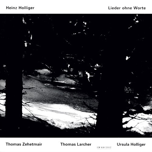 Holliger: Lieder ohne Worte Thomas Zehetmair, Thomas Larcher, Ursula Holliger
