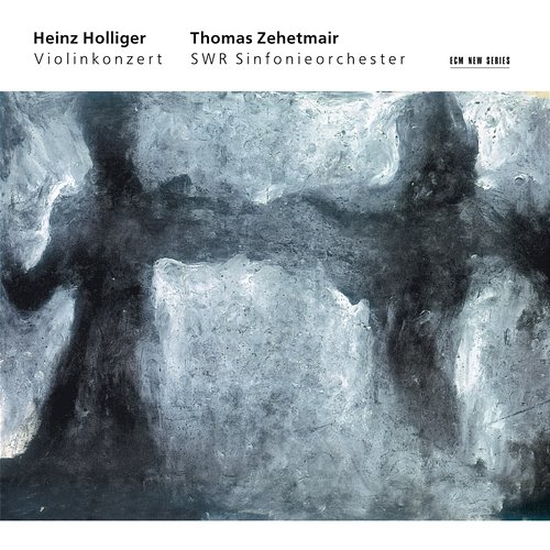 Holliger: Violinkonzert "Hommage à Louis Soutter" Thomas Zehetmair, Heinz Holliger, SWR Sinfonieorchester Baden-Baden und Freiburg