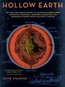 Hollow Earth: The Long and Curious History of Imagining Strange Lands, Fantastical Creatures, Advanced Civilizations, and Marvelous Standish David