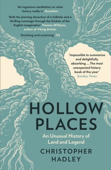 Hollow Places. An Unusual History of Land and Legend Hadley Christopher